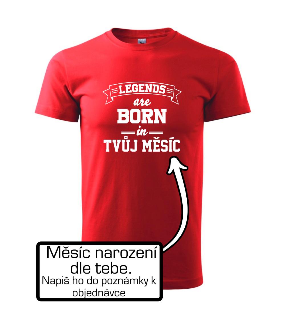 Legends are born in (Tvoj mesiac narodenia) Legends are born in (Tvoj mesiac narodenia)