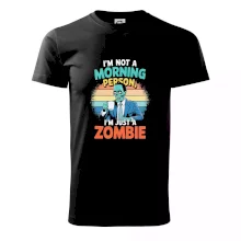 I'm not a morning person, I'm just a zombie I'm not a morning person, I'm just a zombie