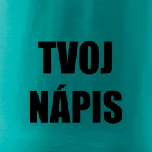 Tvoj vlastný nápis - tlačiaci Tvoj vlastný nápis - tlačiaci