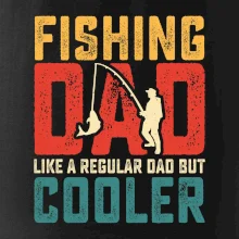 Fishing dad like a regular dad but cooler Fishing dad like a regular dad but cooler