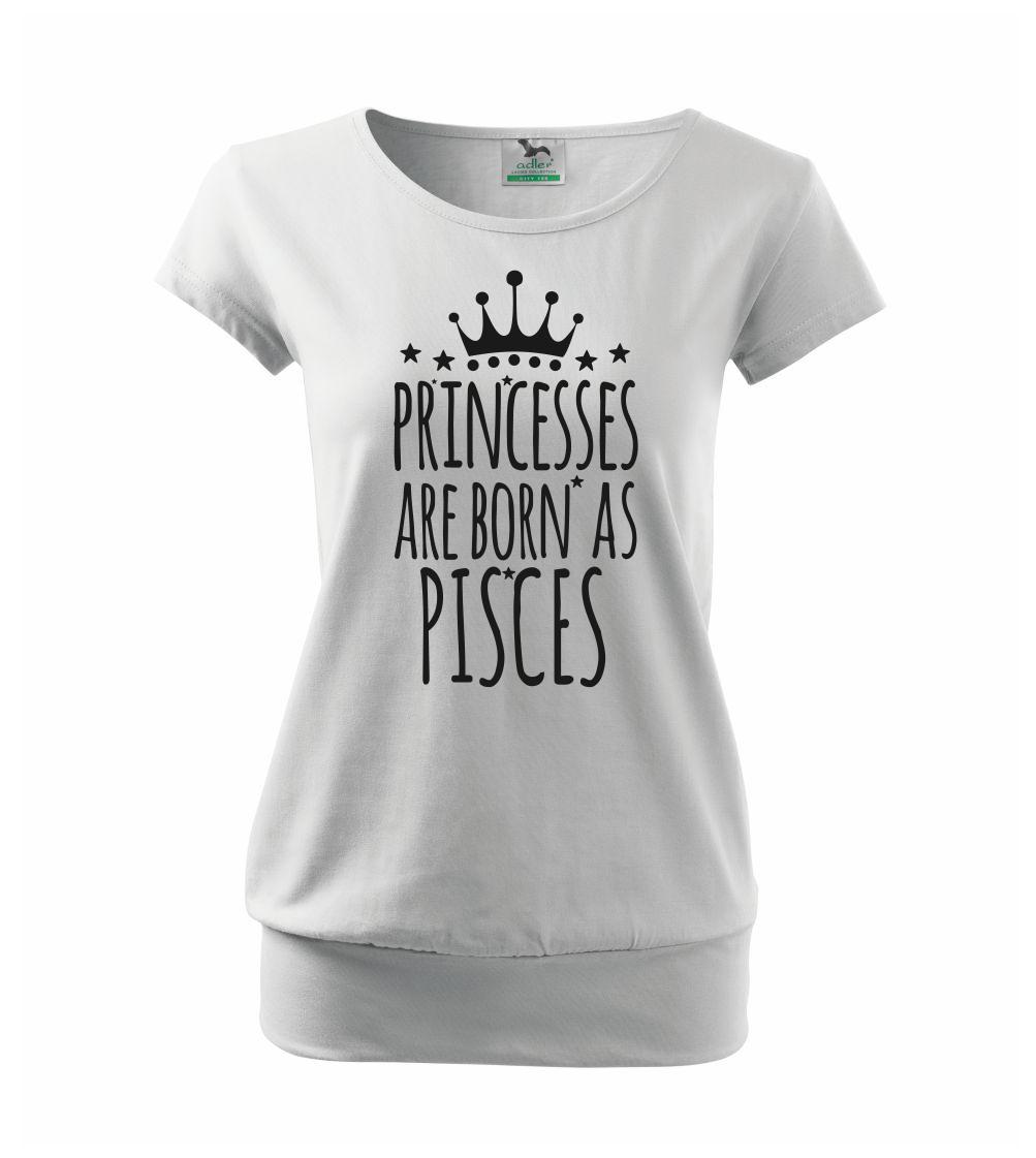 Princesses are born as Pisces - Ryby - Voľné tričko city