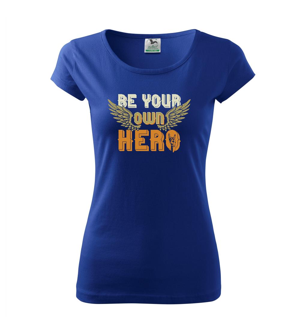 Be your own hero - Pure dámske tričko