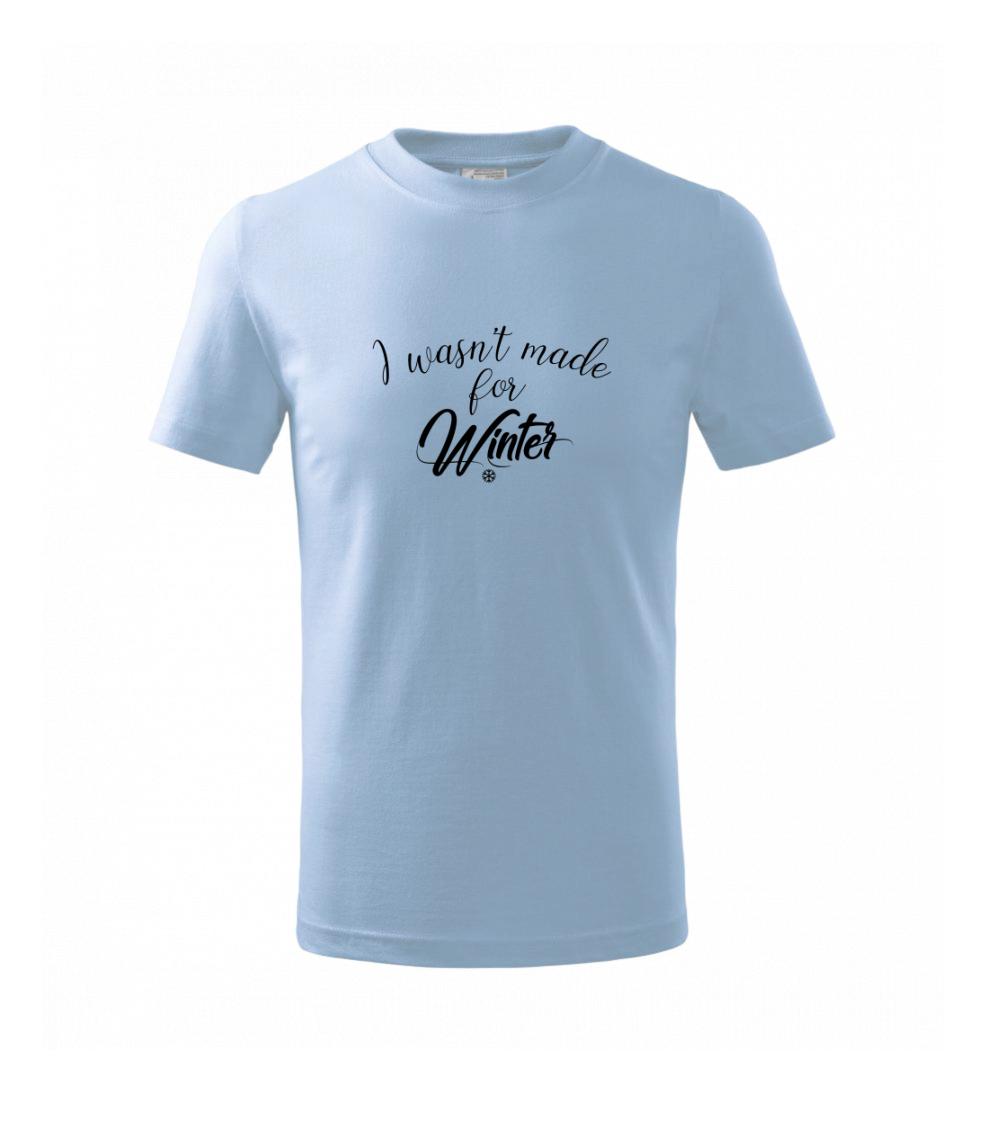 I wasnt make for a winter - Tričko detské basic