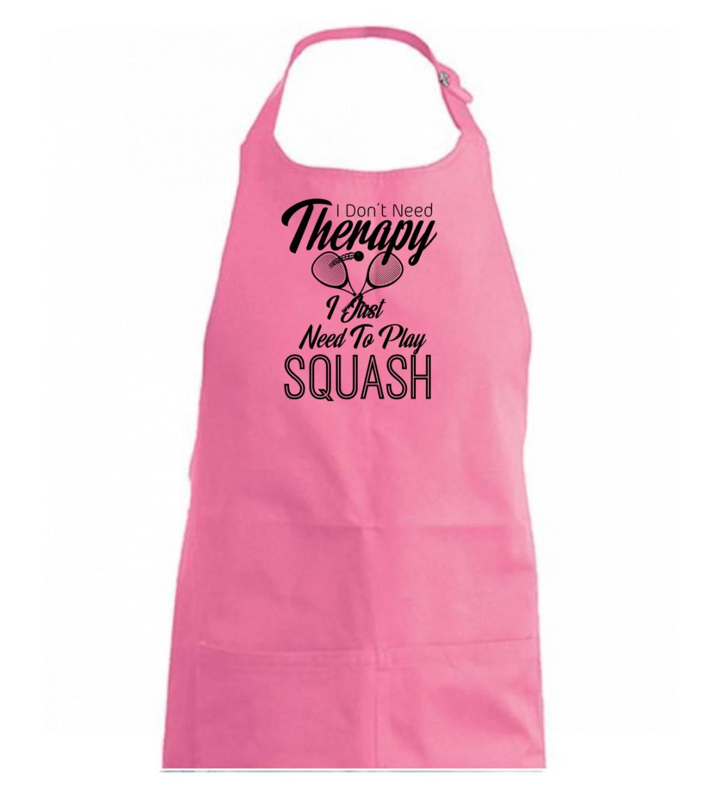 I Don\'t Need Therapy I Just Need To Play Squash - Zástěra na vaření  