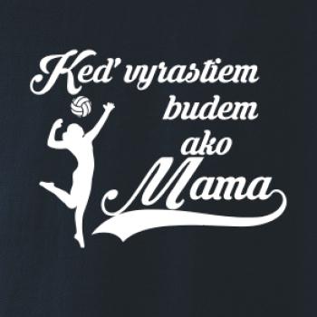 Keď vyrastiem budem ako mama - volejbal