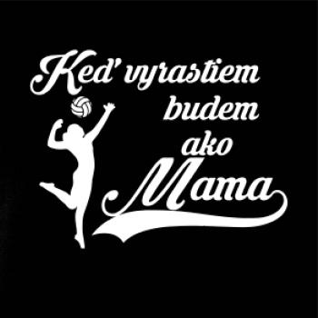 Keď vyrastiem budem ako mama - volejbal