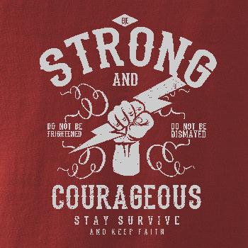 Be Strong and Courageous