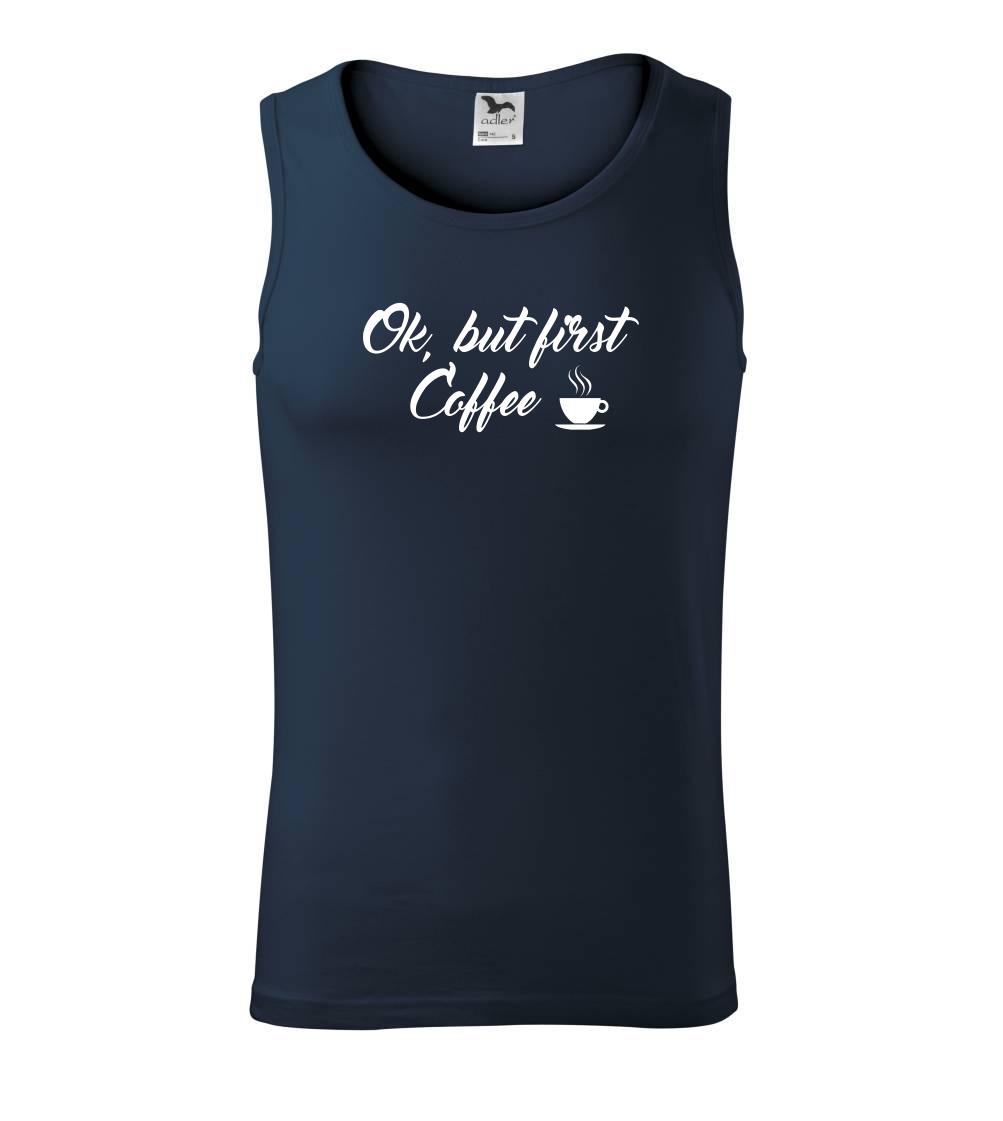 Ok, but first coffee-milk Ok, but first coffee-milk