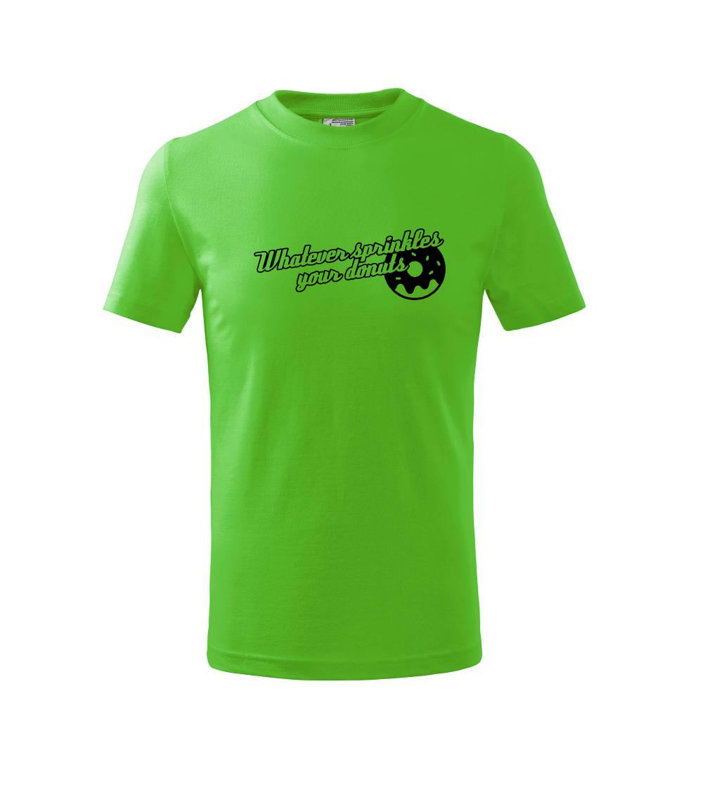 Whatever Sprinkles your Donuts