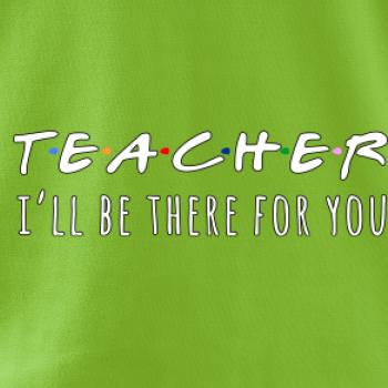 Teacher i'll be there for you