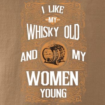 I like my Whisky Old I like my Whisky Old