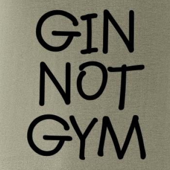 Gin not Gym Gin not Gym