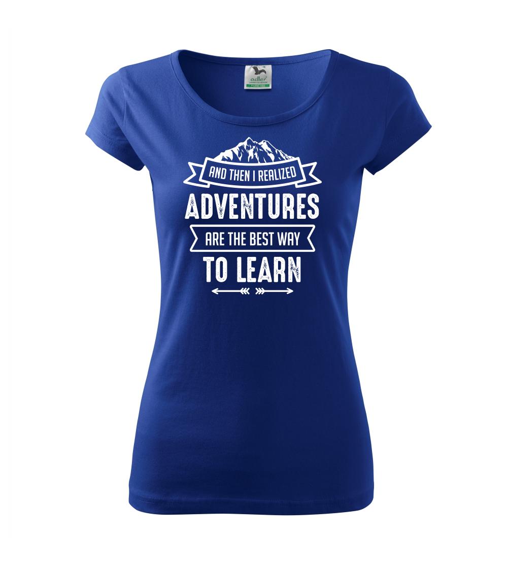 Trička pre cestovateľov - Adventure are best way to learn - Dámske tričko Pure