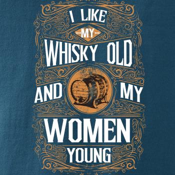 I like my Whisky Old I like my Whisky Old