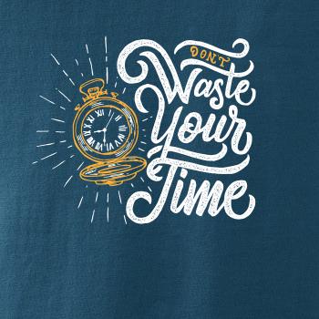 Don't Waste Your Time