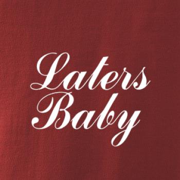 Laters baby