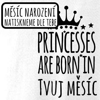 Princesses are born in (Vlastný nápis mesiac narodenia) Princesses are born in (Vlastný nápis mesiac narodenia)