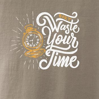 Don't Waste Your Time Don't Waste Your Time