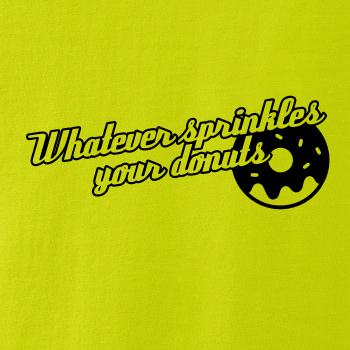 Whatever Sprinkles your Donuts