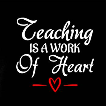 Teaching is a work of heart