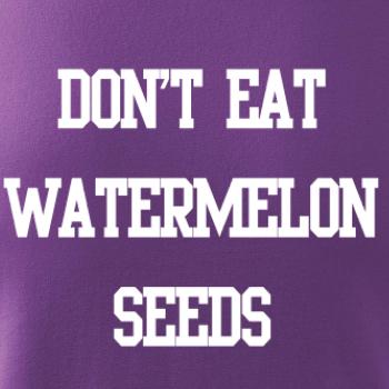 Don't eat watermelon seeds