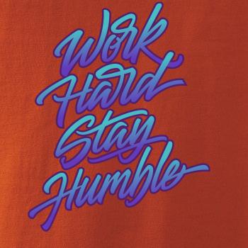 Work hard stay humble