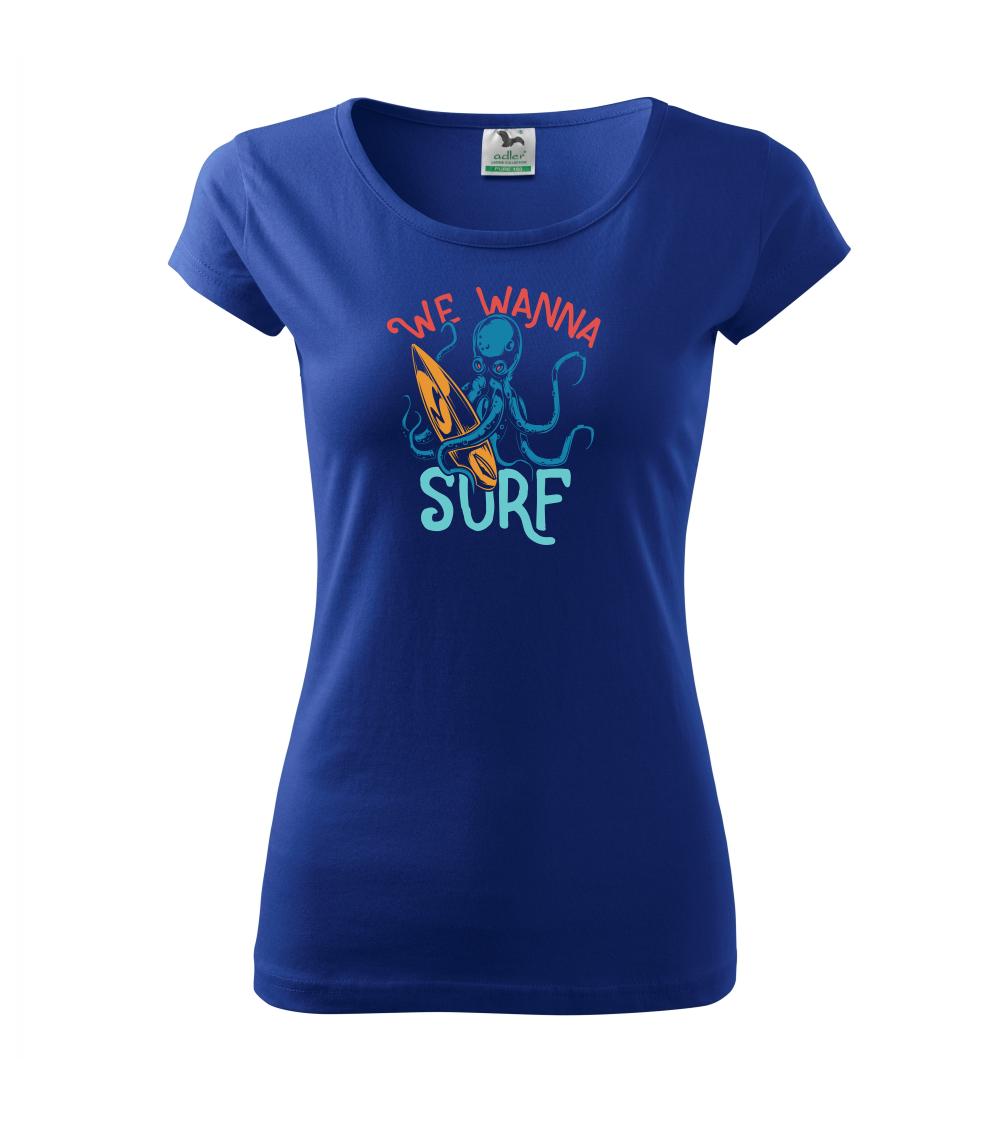 Surferske tričká - We wanna surf - Dámske tričko Pure