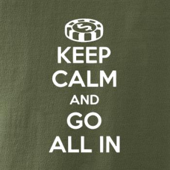Keep calm and go all in Keep calm and go all in