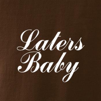 Laters baby