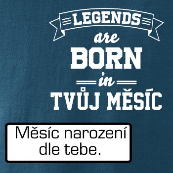 Legends are born in (Tvoj mesiac narodenia)