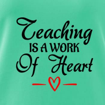 Teaching is a work of heart Teaching is a work of heart