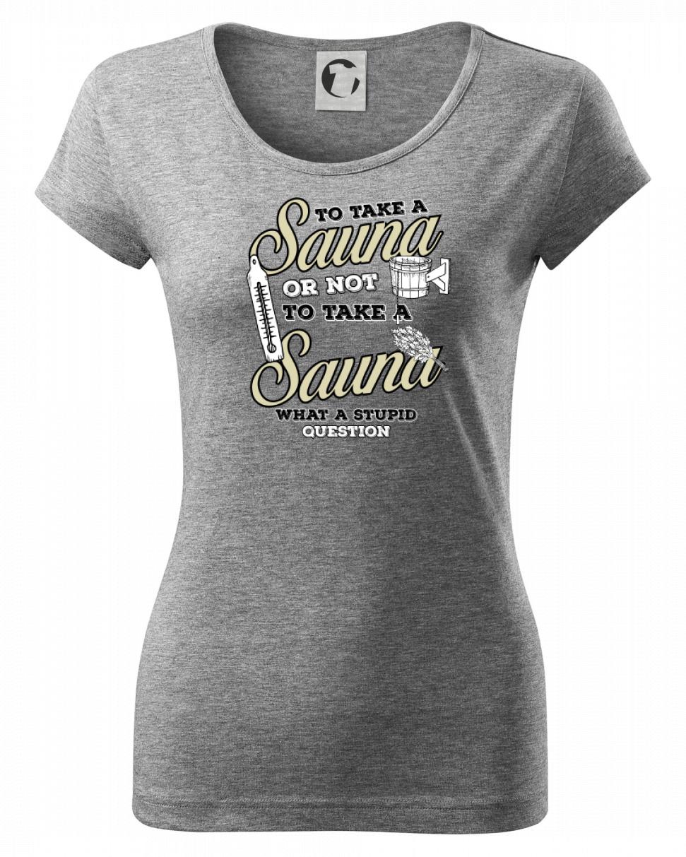 To take a Sauna or not to take a Sauna - Dámske tričko Pure