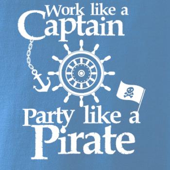 Work Like A Captain Party Like A Pirate Work Like A Captain Party Like A Pirate