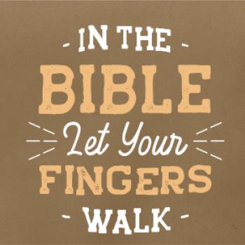 In the Bible let your fingers walk