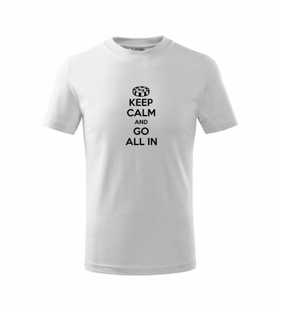 Keep calm and go all in Keep calm and go all in