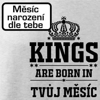 Kings are born in (vlastný nápis mesiac narodenia) Kings are born in (vlastný nápis mesiac narodenia)