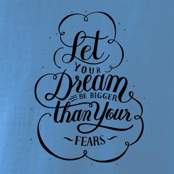 Let your dream bigger