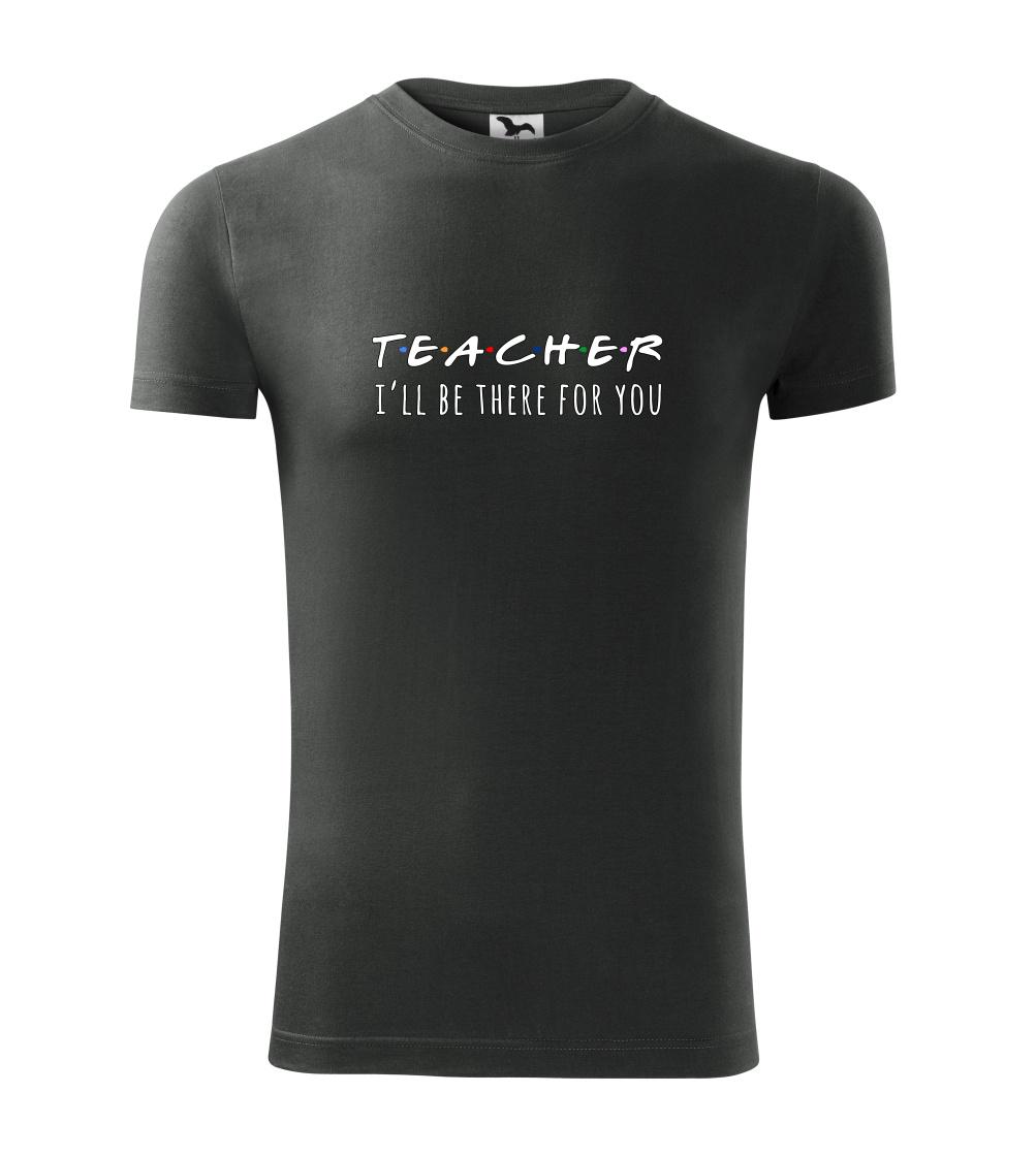 Teacher i'll be there for you Teacher i'll be there for you
