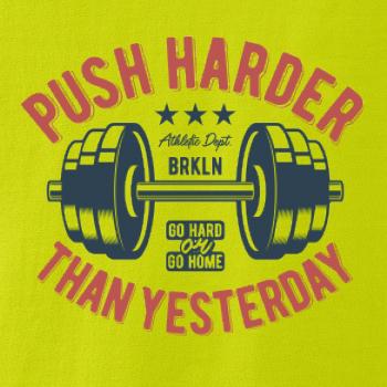 Push harder than yesterday Push harder than yesterday