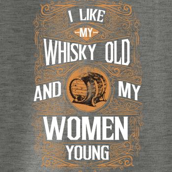 I like my Whisky Old I like my Whisky Old