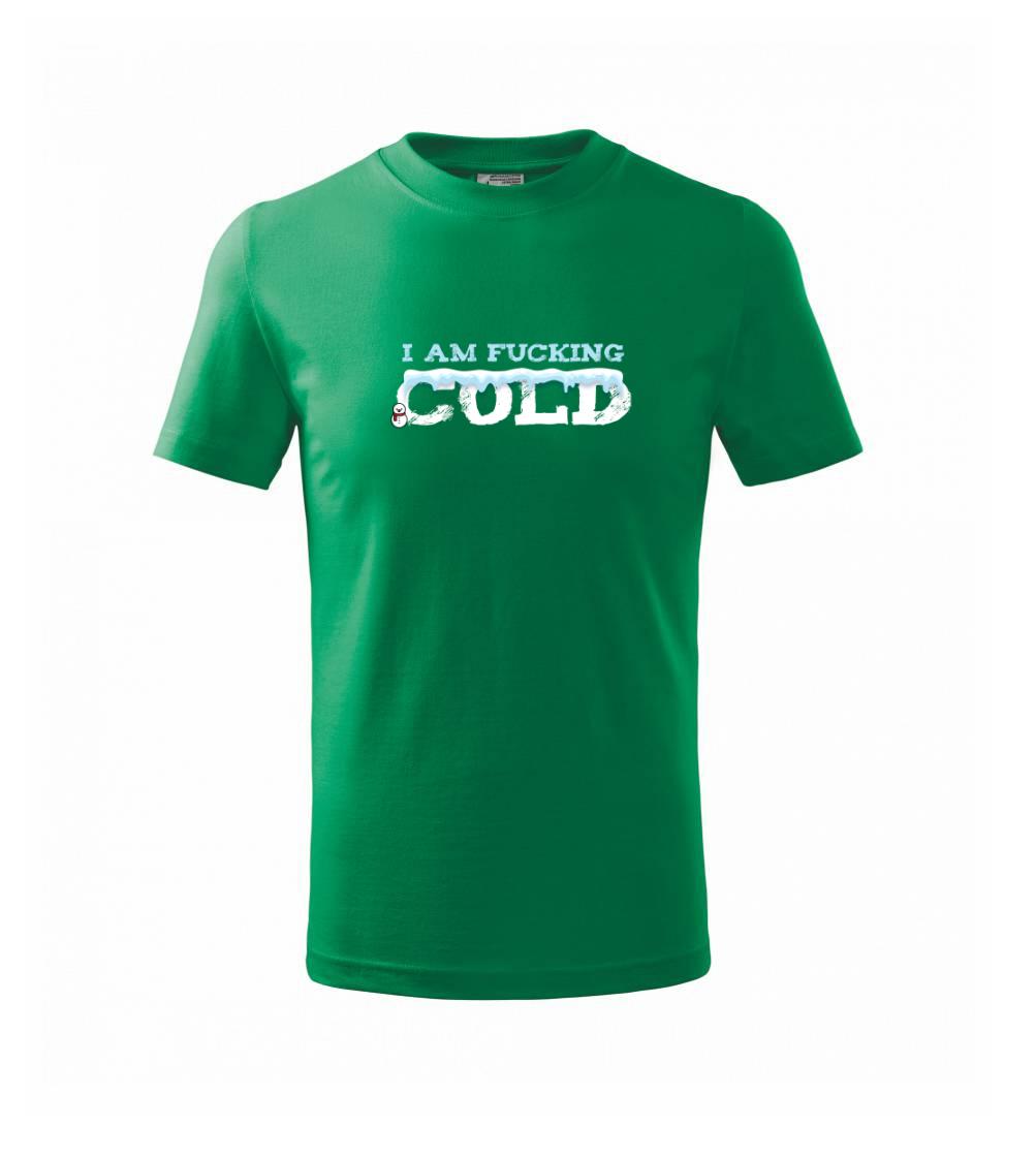 I am fucking cold