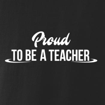 Proud to be a teacher Proud to be a teacher