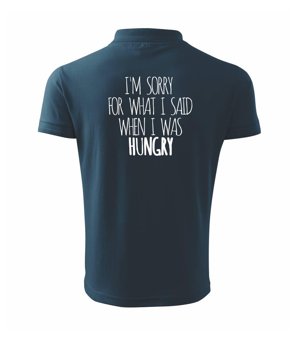 I am sorry for what i said when i was hungry I am sorry for what i said when i was hungry