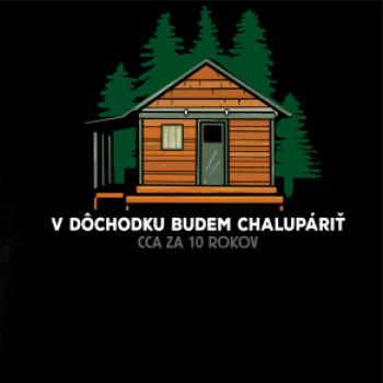 V dôchodku budem chalupáriť 10 rokov