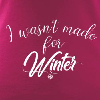 I wasnt make for a winter