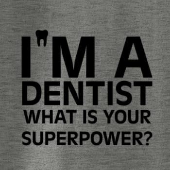 I Am A Dentist So What is Your Superpower