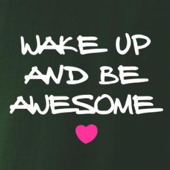 Wake up and be awesome