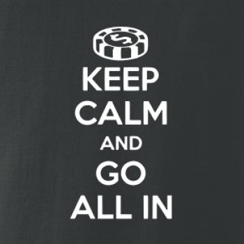 Keep calm and go all in
