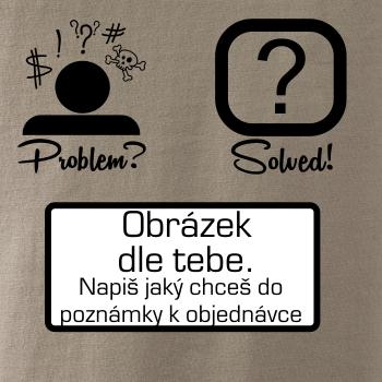 Problem? Solved! - Vlastný obrázok Problem? Solved! - Vlastný obrázok