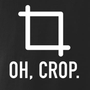 Oh, crop